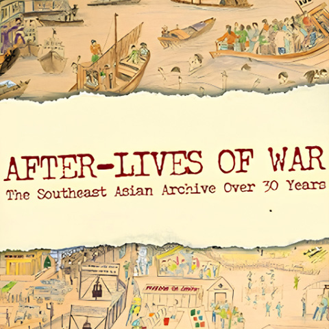 After-Lives of War: The Southeast Asian Archive Over 30 Years